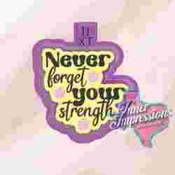 Never Forget Your Strength Freshie Mold