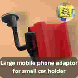 LARGE MOBILE PHONE ADAPTOR FOR SMALL CAR HOLDER